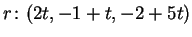 $r\colon (2t, -1+t, -2+5t)$