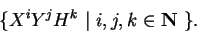 \begin{displaymath}\{ X^iY^jH^k\ \vert\ i,j,k\in {\bf N}\ \}.\end{displaymath}