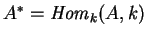 $A^*={\it Hom}_k
(A,k)$
