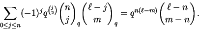 \begin{displaymath}\sum_{0 \le j \le n}
(-1)^j q^{\binom{j}{2}} \binom{n}{j}_q \binom{\ell-j}{m}_q =
q^{n(\ell-m)} \binom{\ell-n}{m-n}.
\end{displaymath}
