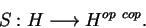 \begin{displaymath}S:H\longrightarrow H^{op\ cop}.\end{displaymath}