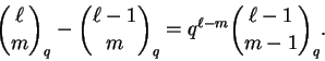 \begin{displaymath}\binom{\ell}{m}_q - \binom{\ell-1}{m}_q =
q^{\ell-m} \binom{\ell-1}{m-1}_q.\end{displaymath}