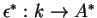 $\epsilon^*:k\rightarrow A^*$