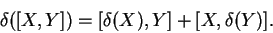 \begin{displaymath}\delta([X,Y])=[\delta(X),Y]+[X,\delta(Y)].\end{displaymath}