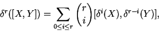 \begin{displaymath}\delta^r([X,Y])=\sum_{0\le i\le r}
\binom{r}{i}[\delta^i(X),\delta^{r-i}(Y)],\end{displaymath}