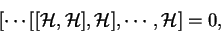 \begin{displaymath}[\cdots [[\mathcal{ H},\mathcal{ H}],
\mathcal{ H}],\cdots ,\mathcal{ H}]=0,\end{displaymath}