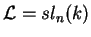 $\mathcal{ L}=
sl_n(k)$