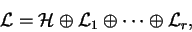 \begin{displaymath}\mathcal{ L}=\mathcal{ H}\oplus \mathcal{ L}_1
\oplus \cdots \oplus \mathcal{ L}_r,\end{displaymath}