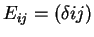 $E_{ij}=(\delta{ij})$
