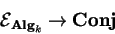 \begin{displaymath}\mathcal{ E}_{{\bf Alg}_k}\rightarrow {\bf Conj}\end{displaymath}