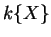 $k\{ X\}$