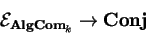 \begin{displaymath}\mathcal{ E}_{{\bf AlgCom}_k}\rightarrow {\bf Conj}\end{displaymath}