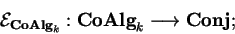 \begin{displaymath}\mathcal{E}_{{\bf CoAlg}_k}:{\bf CoAlg}_k
\longrightarrow {\bf Conj};\end{displaymath}