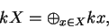 \begin{displaymath}kX=\oplus_{x\in X}kx,\end{displaymath}