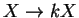 $X\rightarrow kX$