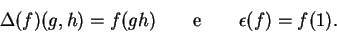 \begin{displaymath}\Delta(f)(g,h)=f(gh)\qquad {\rm e}\qquad
\epsilon(f)=f(1).\end{displaymath}