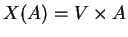 $X(A)=V\times A$