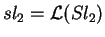 $sl_2=\mathcal{ L}(Sl_2)$