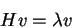 \begin{displaymath}Hv=\lambda v\end{displaymath}