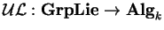 $\mathcal{ UL}:{\bf GrpLie}\rightarrow
{\bf Alg}_k$