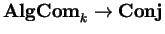 ${\bf AlgCom}_k\rightarrow {\bf
Conj}$