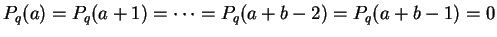 $P_q(a) = P_q(a+1) = \cdots = P_q(a+b-2) = P_q(a+b-1) = 0$