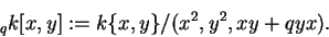 \begin{displaymath}_qk[x,y]:=k\{ x,y\}/(x^2,y^2,xy+qyx).\end{displaymath}