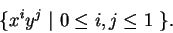 \begin{displaymath}\{ x^iy^j\ \vert\ 0\le i,j\le 1\ \}.\end{displaymath}
