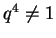 $q^4\not= 1$