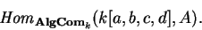 \begin{displaymath}{\it Hom}_{{\bf AlgCom}_k}(k[a,b,c,d], A).\end{displaymath}