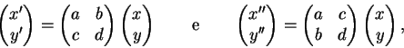 \begin{displaymath}\begin{pmatrix}x'\\ y'
\end{pmatrix}=\begin{pmatrix}a&b\\ c&...
...trix}a&c\\ b&d\end{pmatrix}
\begin{pmatrix}x\\ y\end{pmatrix},\end{displaymath}