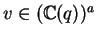 $v \in ({\mathbb{C} }(q))^a$