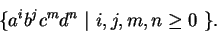 \begin{displaymath}\{ a^ib^jc^md^n\ \vert\ i,j,m,n \ge 0\ \}.\end{displaymath}