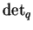 $\det_q$