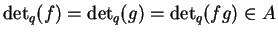 ${\det}_q(f)=\det_q(g)=\det_q(fg)\in A$