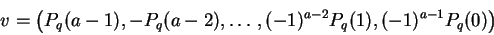 \begin{displaymath}v = \left({P_q(a-1), -P_q(a-2), \ldots,
(-1)^{a-2} P_q(1), (-1)^{a-1} P_q(0)}\right)
\end{displaymath}