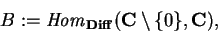 \begin{displaymath}B:= {\it Hom}_{\bf Diff}({\bf C}\setminus \{ 0\},
{\bf C}),\end{displaymath}