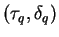 $(\tau_q,\delta_q)$
