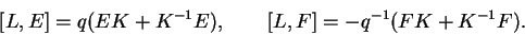 \begin{displaymath}[L,E]=q(EK+K^{-1}E),
\qquad [L,F]=-q^{-1}(FK+K^{-1}F).\end{displaymath}