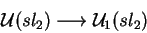 \begin{displaymath}\mathcal{ U}(sl_2)\longrightarrow
\mathcal{ U}_1(sl_2)\end{displaymath}