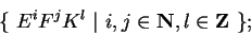 \begin{displaymath}\{\ E^iF^jK^l\ \vert\ i,j\in {\bf N}, l\in
{\bf Z}\ \};\end{displaymath}