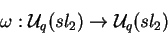 \begin{displaymath}\omega:
\mathcal{ U}_q(sl_2)\rightarrow \mathcal{ U}_q(sl_2)\end{displaymath}