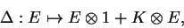 \begin{displaymath}\Delta:E\mapsto E\otimes 1+K\otimes E,\end{displaymath}