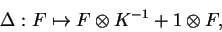 \begin{displaymath}\Delta:F\mapsto F\otimes K^{-1}+1\otimes F,\end{displaymath}