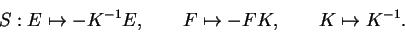 \begin{displaymath}S:E\mapsto -K^{-1}E,\qquad F\mapsto -FK,
\qquad K\mapsto K^{-1}.\end{displaymath}