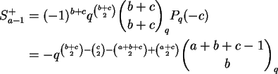 \begin{align}S^+_{a-1} &= (-1)^{b+c} q^{\binom{b+c}{2}} \binom{b+c}{b+c}_q P_q(-...
...{2} - \binom{a+b+c}{2} + \binom{a+c}{2}}
\binom{a+b+c-1}{b}_q \notag
\end{align}
