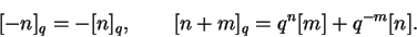 \begin{displaymath}[-n]_q=-[n]_q,\qquad [n+m]_q=q^n[m]+q^{-m}[n].\end{displaymath}