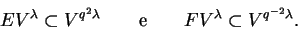 \begin{displaymath}EV^\lambda\subset V^{q^2\lambda}\qquad
{\rm e}\qquad FV^\lambda\subset V^{q^{-2}\lambda}.\end{displaymath}