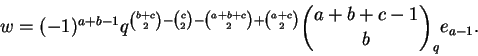 \begin{displaymath}w = (-1)^{a+b-1}
q^{\binom{b+c}{2} -\binom{c}{2} - \binom{a+b+c}{2} + \binom{a+c}{2}}
\binom{a+b+c-1}{b}_q e_{a-1}.
\end{displaymath}