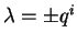 $\lambda =\pm q^i$